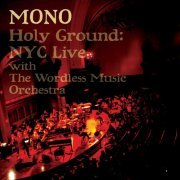 Mono - Holy Ground: NYC Live With The Wordless Music Orchestra (2010) Lossless