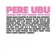 Pere Ubu - Elitism for the People 1975-1978 (Sampler) (2015) [Hi-Res]