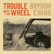 Bryson Evans - Trouble With The Wheel (2026) [Hi-Res]