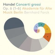 Akademie für Alte Musik Berlin & Bernhard Forck - Handel: Concerti grossi, Op. 6 Nos. 1-6 (2019) [Hi-Res]