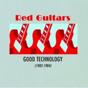 Red Guitars - Good Technology (1982-1984) (2007)