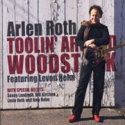 Arlen Roth feat. Levon Helm - Toolin' Around Woodstock (2008) [CDRip]