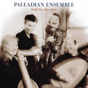 Palladian Ensemble - Held by the Ears (2000)