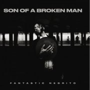 Fantastic Negrito - Son of a Broken Man (2024)