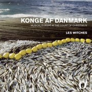 Les Witches - Konge af Danmark: Musical Europe at the Court of Christian IV (2008) [Hi-Res]