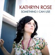 Kathryn Rose - Something I Can Use (2018)