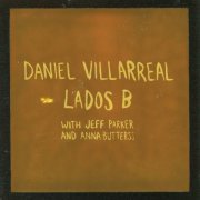 Daniel Villarreal feat. Jeff Parker & Anna Butterss - Lados B (2023) [Hi-Res]