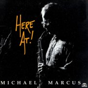 Michael Marcus - Here At! (1994)