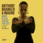 Anthony Branker & Imagine - What Place Can Be for Us? - A Suite in Ten Movements (2023) Hi Res