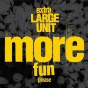 Extra Large Unit - More Fun Please (2018) [Hi-Res]