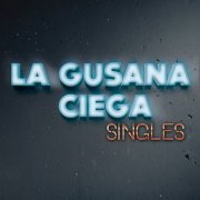 La Gusana Ciega - Singles (2017)