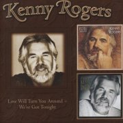 Kenny Rogers - Love Will Turn You Around `82 & We`ve Got Tonight `83 [2009, Reissue]