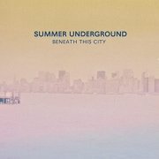 Summer Underground - Beneath This City (10th Anniversary Edition) (2021)