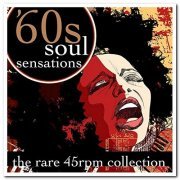 VA - 60s Soul Sensations - The Rare 45 RPM Collection (2011)