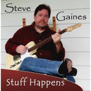 Steve Gaines - Stuff Happens (2013)