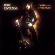 Dave Edmunds – Subtle As A Flying Mallet (Reissue, Remastered, Expanded Edition) (2013)