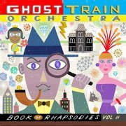 Ghost Train Orchestra - Book Of Rhapsodies Vol. II (2017)