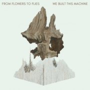 From Flowers to Flies - We Built This Machine (2024) [Hi-Res]