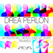 Drea Perlon - My Roots Will Never Leave My Heart (Remixed) (2025)