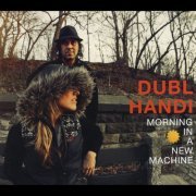 Dubl Handi - Morning In A New Machine (2014)