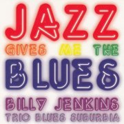 Billy Jenkins - Jazz Gives Me The Blues (2011) [CD-Rip]