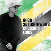 Greg Satterthwaite - Crossing Lines (2024) [Hi-Res]