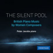 Peter Jacobs - The Silent Pool: British Piano Music by Women Composers (2025) [Hi-Res]