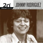 Johnny Rodriguez - The Best Of Johnny Rodriguez - 20th Century Masters - The Millennium Collection (2006)