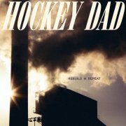 Hockey Dad - Rebuild Repeat (2024) Hi Res