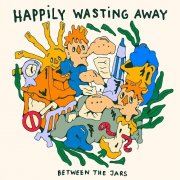 Between The Jars - Happily Wasting Away (2025) [Hi-Res]