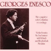 George Enescu, Yehudi Menuhin, Sanford Schlussel, Edward C. Harris, Hephzibah Menuhin - The Complete Solo Columbia Recordings (1992)