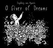 Ingeborg Von Agassiz - O Giver of Dreams (2018)