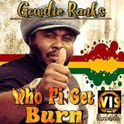 Gowdie Ranks - Who Fi Get Burn (2021)