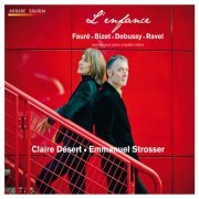 Claire Désert & Emmanuel Strosser - Fauré, Bizet, Debussy, Ravel: L'enfance (2013) [Hi-Res]