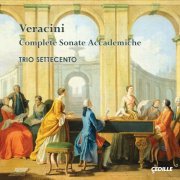 Trio Settecento - Veracini: Complete Sonata Accademiche (2015) [Hi-Res]