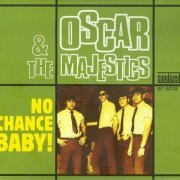 Oscar And The Majestics - No Chance Baby (Reissue) (1963-68/2011)