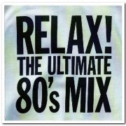 VA - Relax! The Ultimate 80's Mix [2CD Set] (2001)