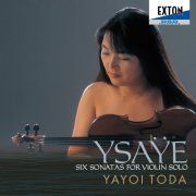 Yayoi Toda - Ysaÿe: Six Sonatas For Violin Solo (2004)