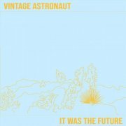 Vintage Astronaut - It Was the Future (2021)