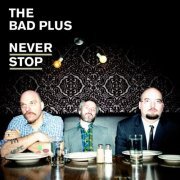 The Bad Plus - Never Stop (2010)