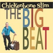 Chickenbone Slim - The Big Beat (2017)