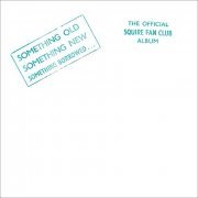 Squire - Something Old, Something New, Something Borrowed…The Official Squire Fan Club Album (2007)