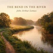 John Arthur Lomax - The Bend in the River (2026)