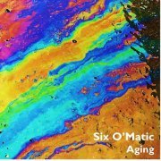 Six O'Matic - Aging (2019) [Hi-Res]