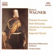 Hong Kong Philharmonic Orchestra, Varujan Kojian - Wagner: Polonia Overture, Rule Britannia, American Centenniel March (2001)
