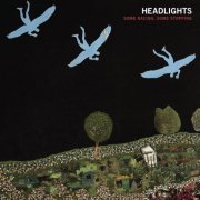 Headlights - Some Racing, Some Stopping (2008)