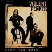 Violent Femmes - Born Too Soon (Live) (2022)