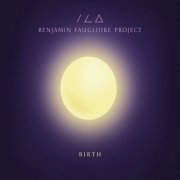 Benjamin Faugloire Project - Birth (2016) [Hi-Res]