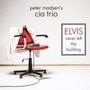 Peter Madsen's CIA Trio - Elvis Never Left the Building (2014)
