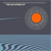 Sound For The Organization of Society - The Sun Opened Up (2014)